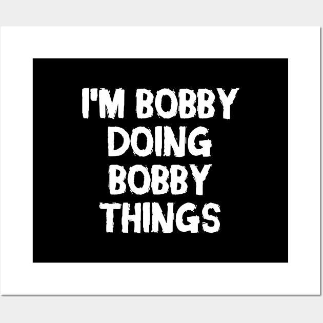 I'm Bobby doing Bobby things Wall Art by hoopoe